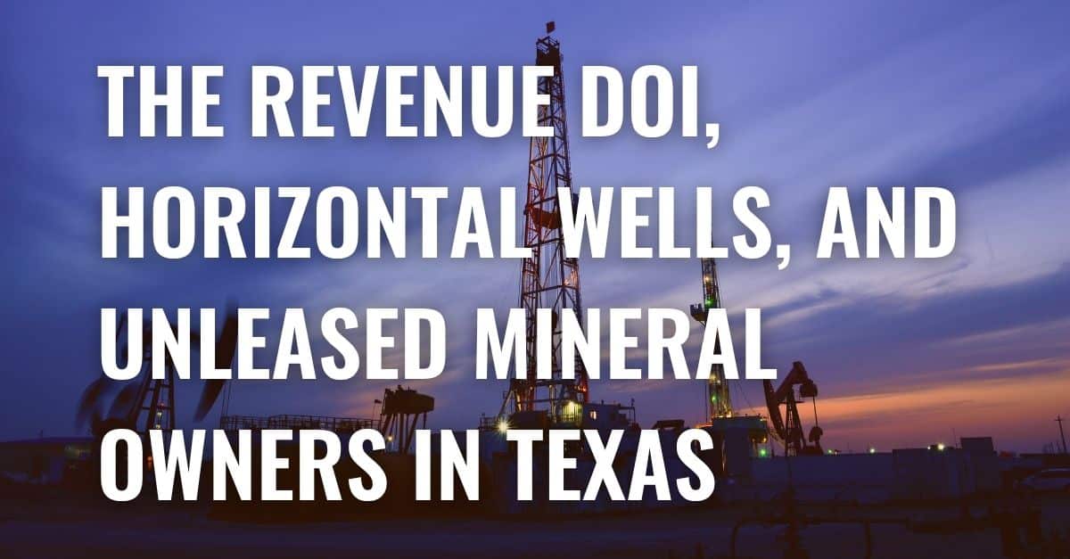 The Revenue DOI, Horizontal Wells, and Unleased Mineral Owners in Texas
